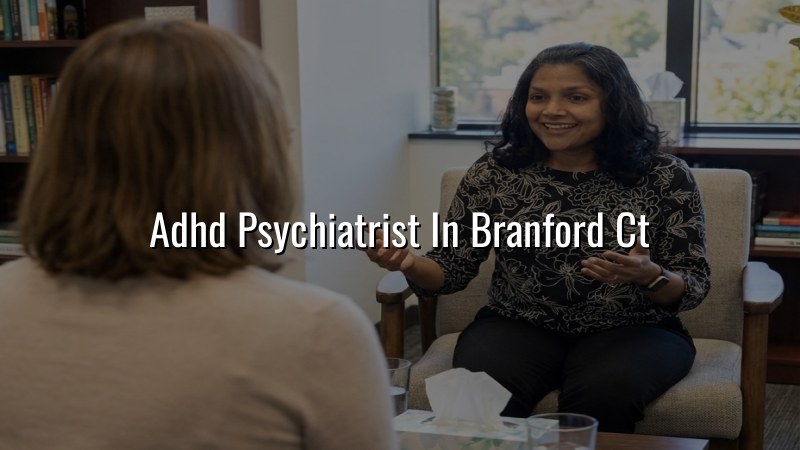 ADHD Psychiatrist Serving Branford, CT