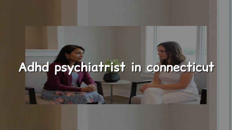 Adult ADHD psychiatric care in Connecticut