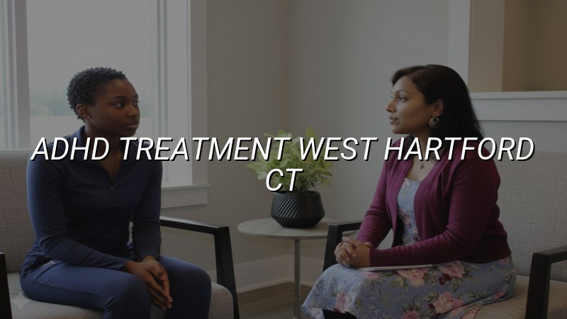 ADHD Treatment Serving West Hartford, CT