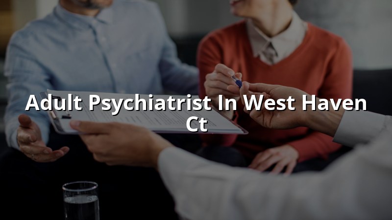 Adult psychiatry care for West Haven, CT residents