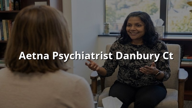 Aetna Psychiatrist in Danbury, CT