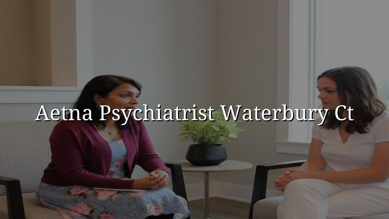 Aetna Psychiatrist in Waterbury, CT