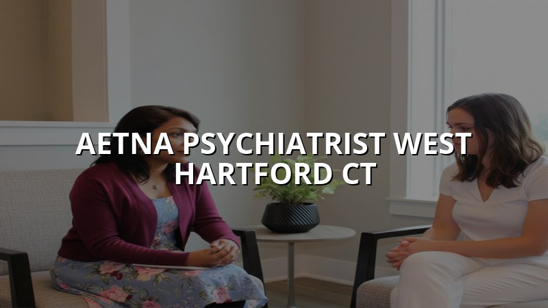 Aetna psychiatrist serving West Hartford CT