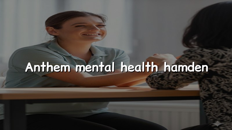 Mental health care for Hamden CT Anthem members