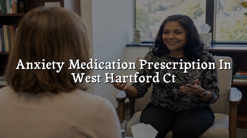 Adult anxiety medication care in West Hartford, CT