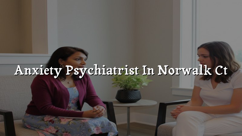 Anxiety Psychiatrist in Norwalk, CT