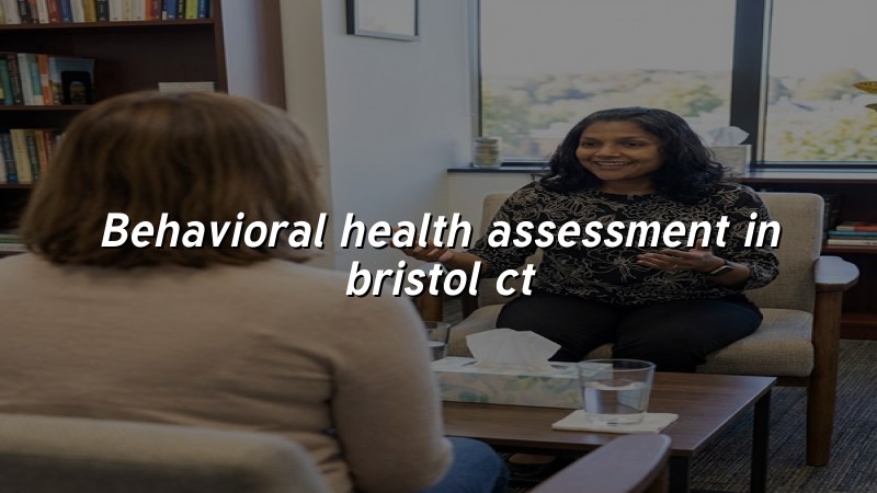 Adult behavioral health assessment in Bristol, CT