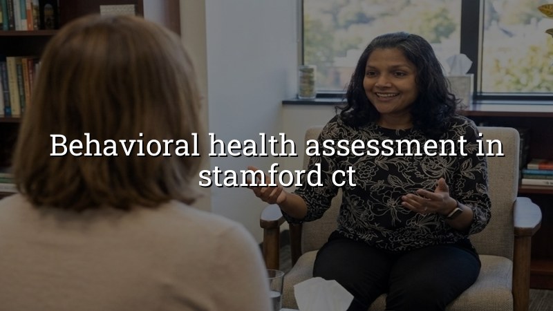 Adults discussing a behavioral health assessment in Stamford, CT