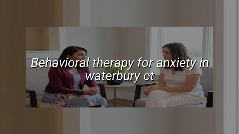 Adults in Connecticut discussing behavioral therapy for anxiety