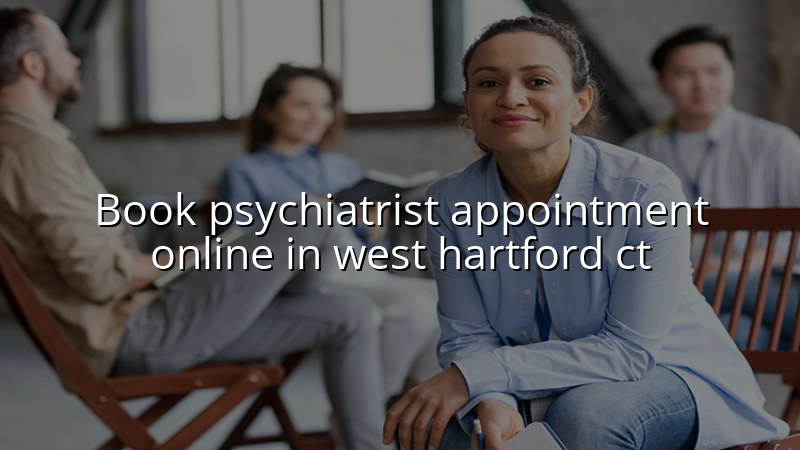 Adult psychiatric appointment booking for West Hartford, CT