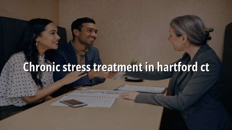 Adult psychiatric care for chronic stress in Hartford, CT