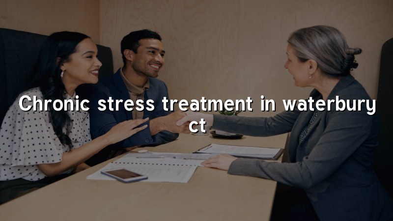 Adult chronic stress treatment support in Waterbury, CT