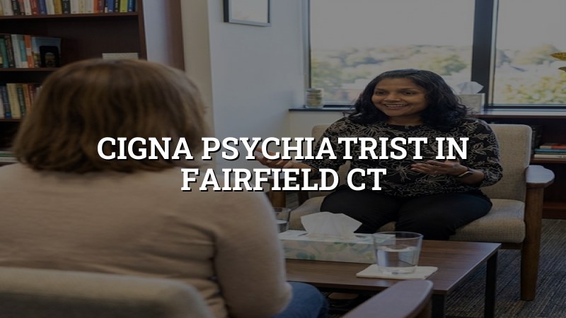Adult psychiatric care for Fairfield, CT residents
