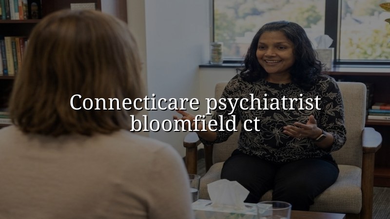 ConnectiCare Psychiatrist Near Bloomfield, CT