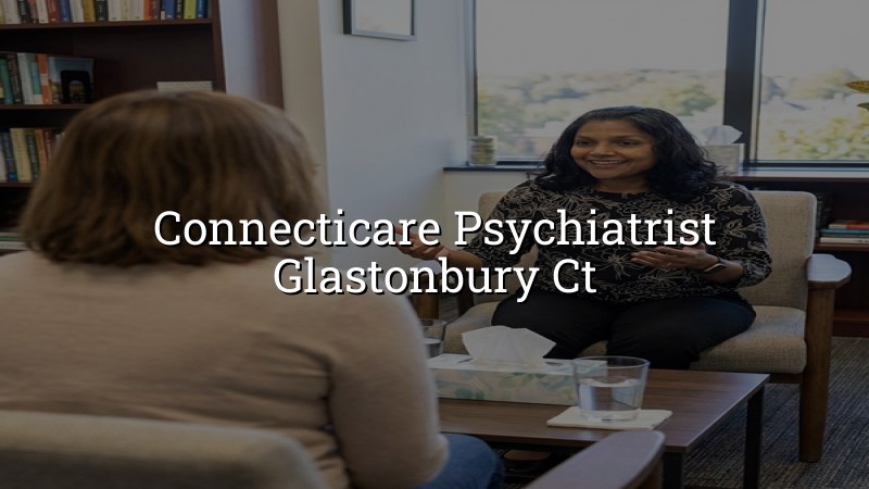 ConnectiCare psychiatric care in Glastonbury CT