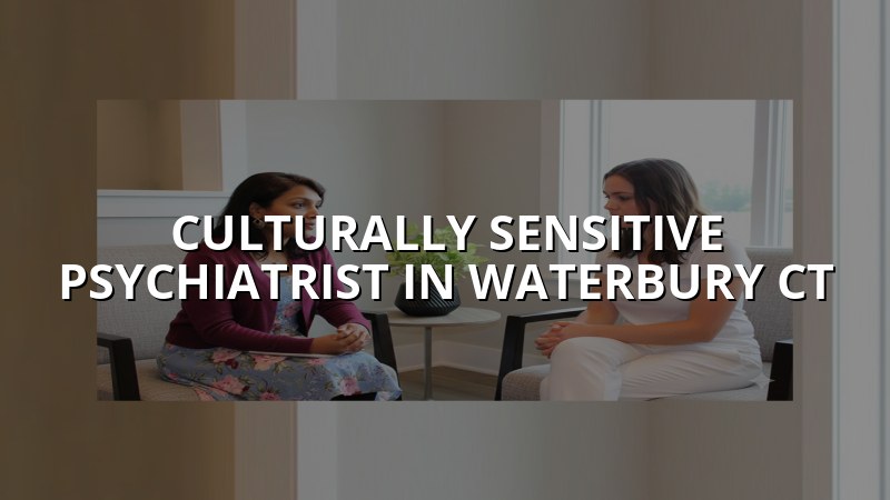 Adult psychiatry care with a culturally sensitive approach in Connecticut
