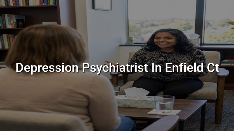 Psychiatric Depression Care for Enfield, CT Residents