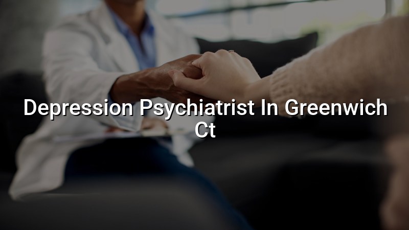 Depression psychiatrist serving Greenwich CT