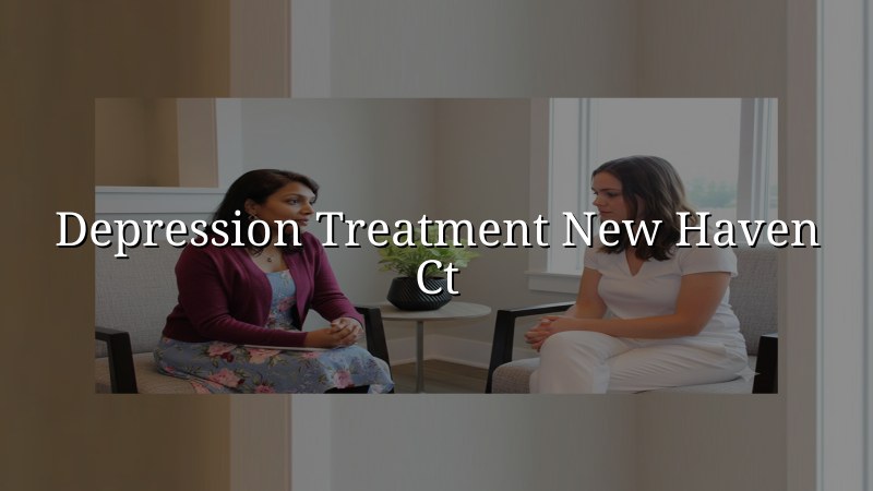 Depression Treatment Serving New Haven, CT