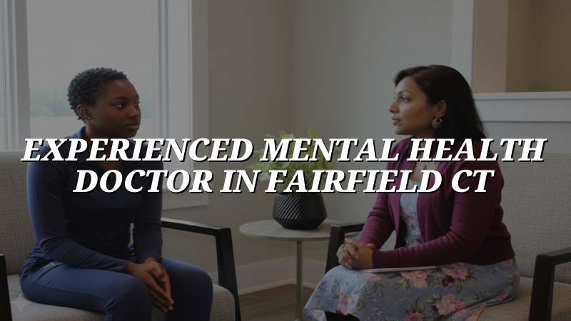 Adult psychiatric care for patients in Fairfield, CT