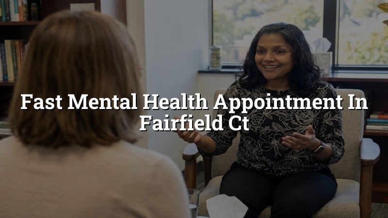 Adult psychiatric care appointment in Fairfield CT