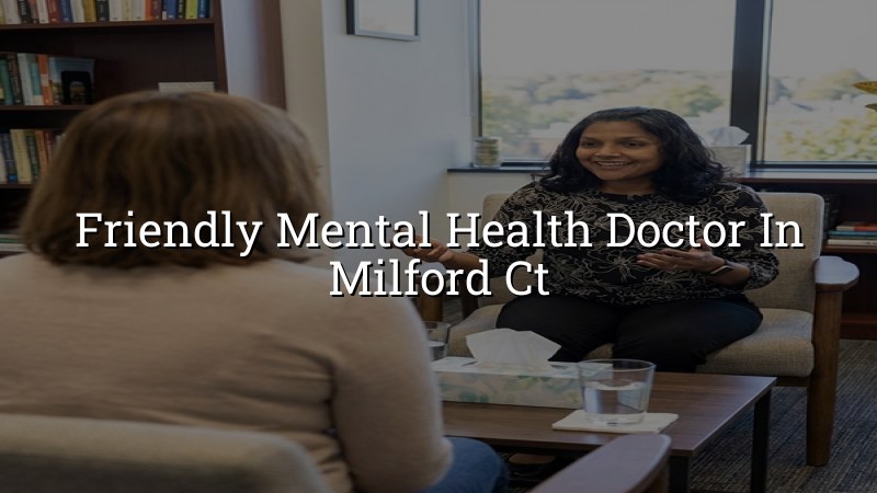 Adult psychiatric care for Milford, CT residents