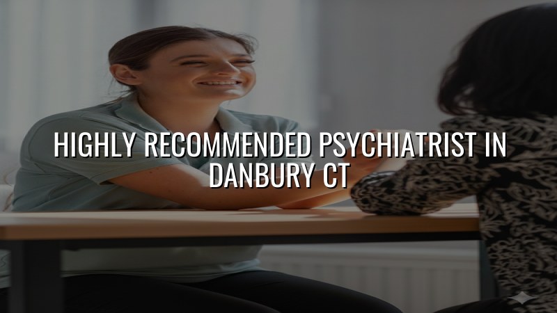 Adult psychiatric care for Danbury, CT residents
