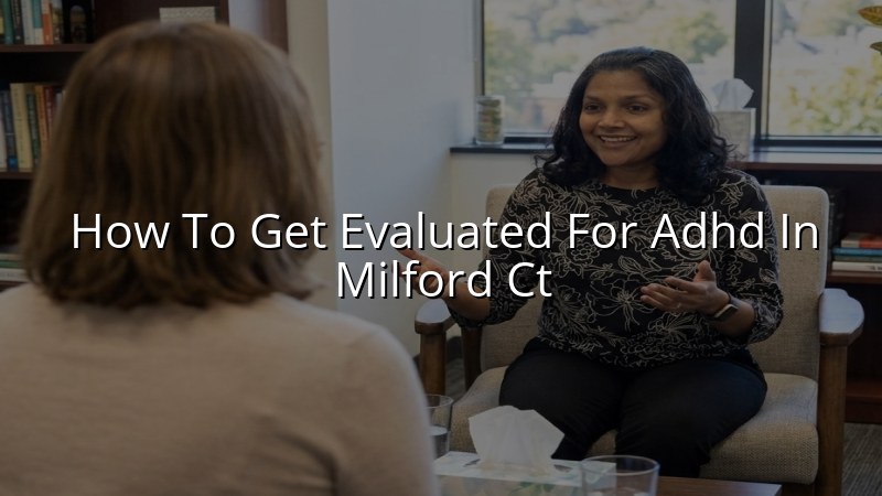 Adult ADHD evaluation visit in Connecticut