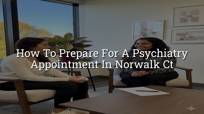 Adult patient preparing for a psychiatry appointment in Norwalk, CT