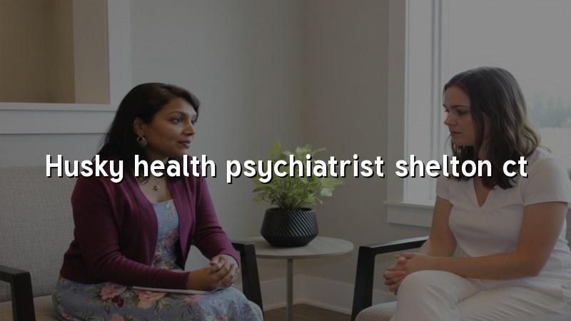 Husky Health Psychiatric Care in Shelton CT