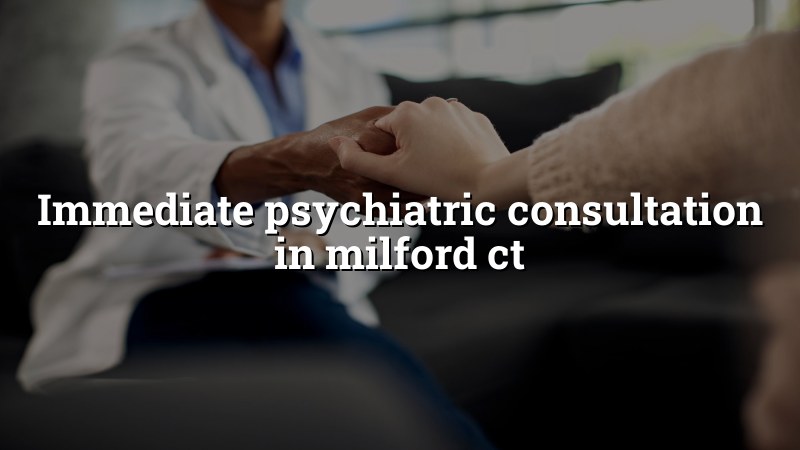 Adult psychiatric consultation for Milford CT residents
