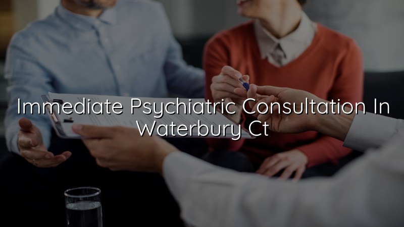 Adult psychiatric consultation for Waterbury, CT residents