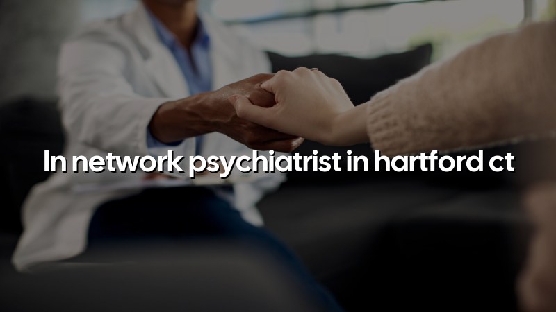 Adult psychiatric care for Hartford CT residents
