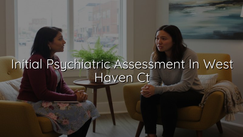 Adult psychiatric assessment for West Haven, CT residents