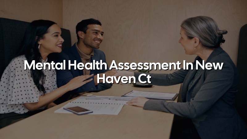 Adult psychiatric assessment services for New Haven CT residents