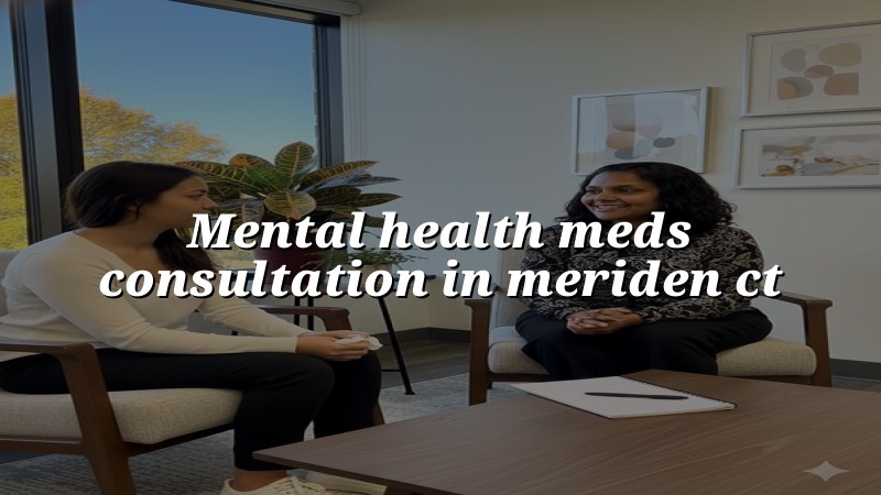 Adult psychiatric medication consultation for Meriden, CT residents
