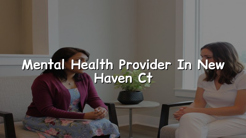 Adult psychiatric care for people seeking a mental health provider in New Haven, CT