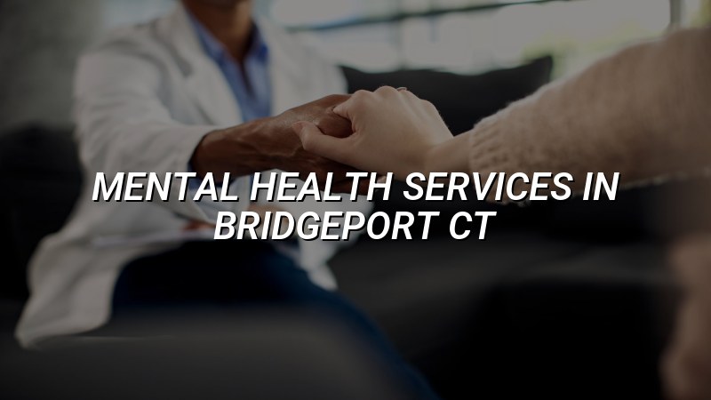 Adult mental health services for Bridgeport, CT residents