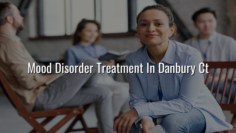 Adult mood disorder treatment for patients in Danbury, CT