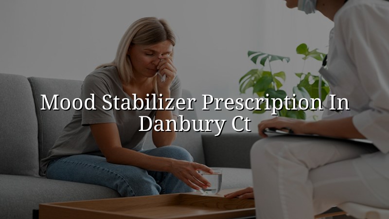 Adult psychiatric medication management for mood symptoms in Danbury, CT