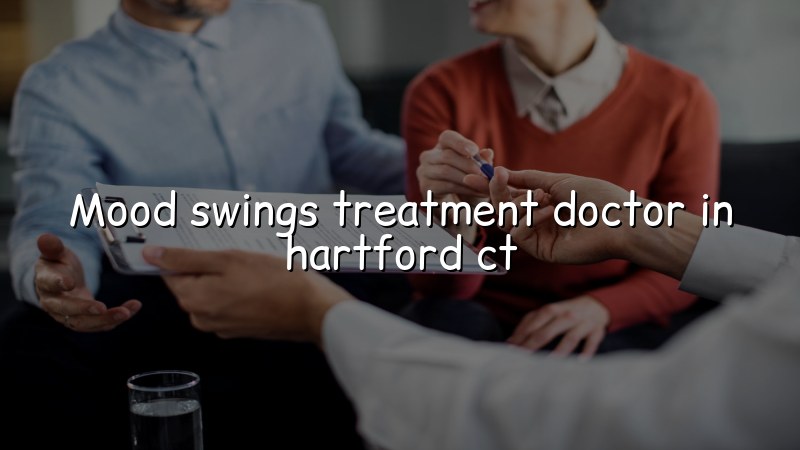Adult psychiatric care for mood swings in Hartford, CT