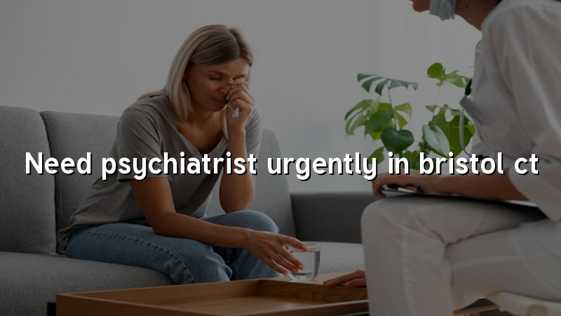 Adult psychiatric care for Bristol, CT residents