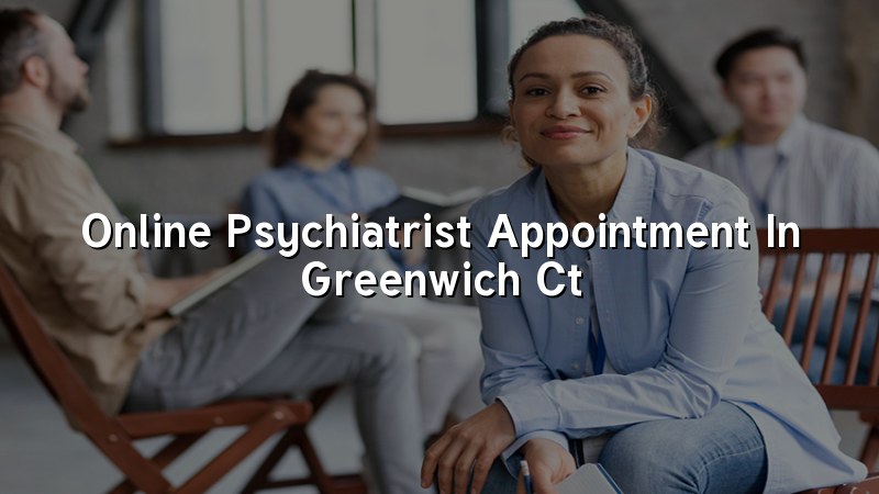 Adult telehealth psychiatry visit for Greenwich, CT residents