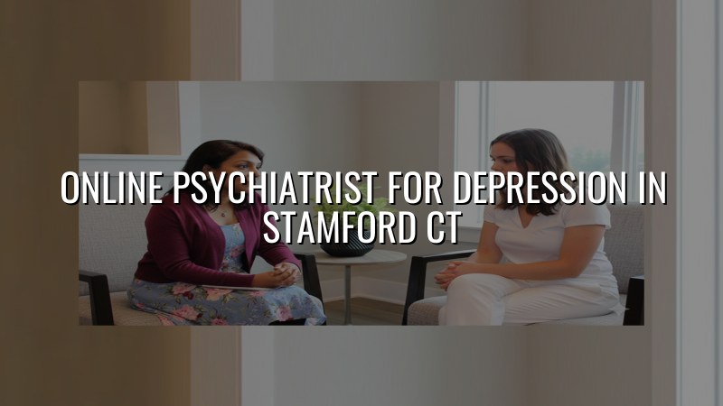 Telehealth psychiatric care for adults in Stamford, CT