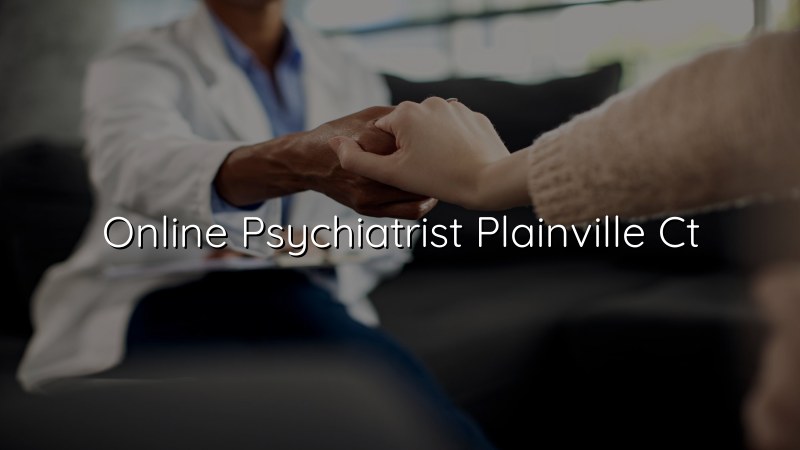 Online Psychiatrist in Plainville, CT