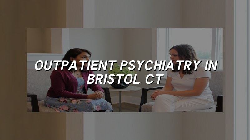 Adults receiving outpatient psychiatry support in Bristol, CT