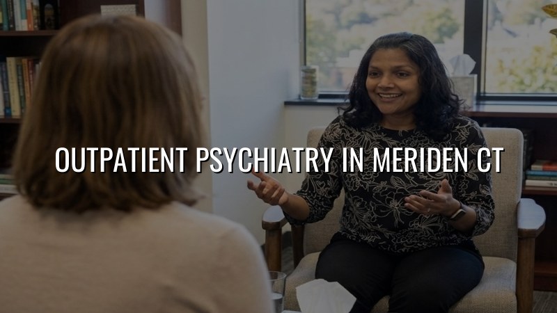 Adult outpatient psychiatry care for Meriden, CT residents