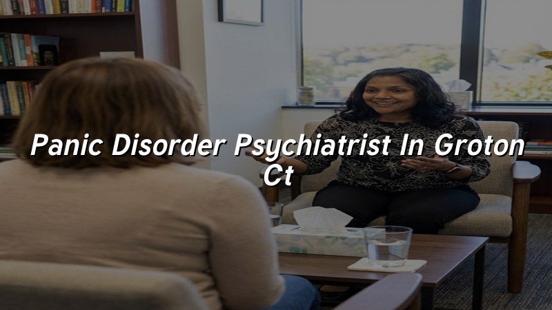Panic Disorder Psychiatrist Serving Groton, CT