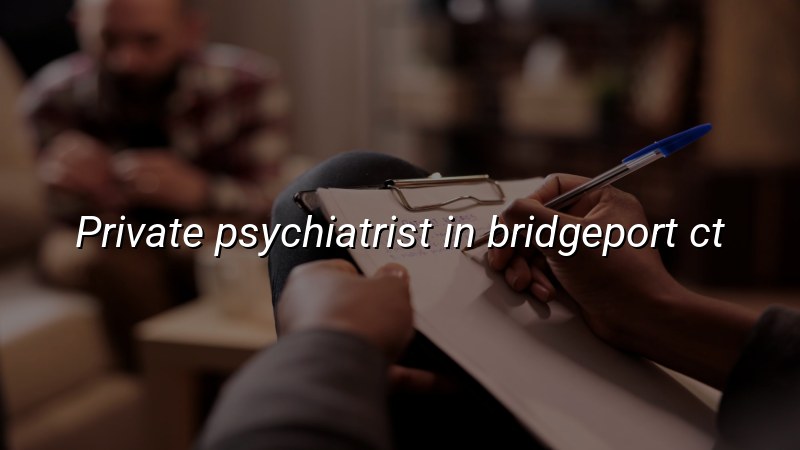 Adult psychiatric care for Bridgeport, CT residents
