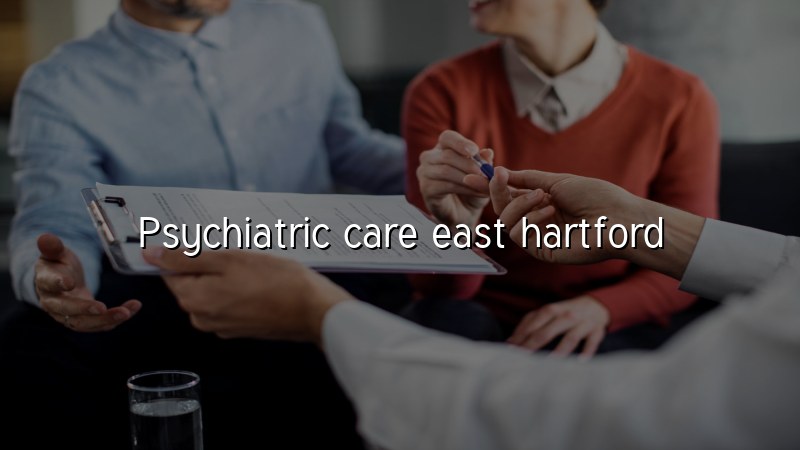 Psychiatric care in East Hartford CT